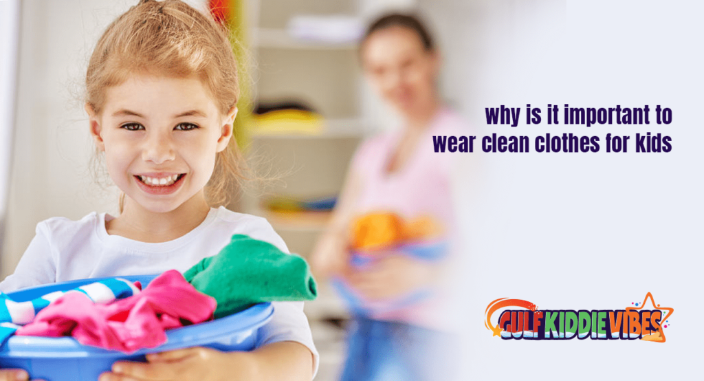 why is it important to wear clean clothes for kids?