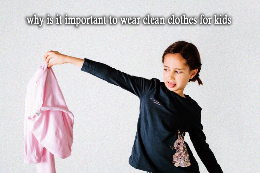 why is it important to wear clean clothes for kids