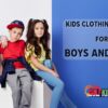 Kids Clothing Styles for Boys and Girls