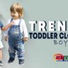trendy toddler clothes boy